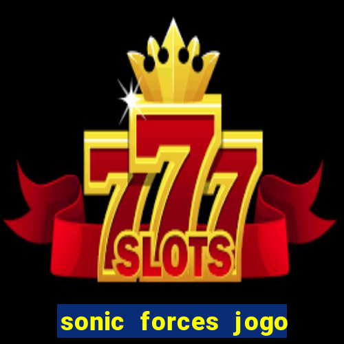 sonic forces jogo de corrida dinheiro infinito